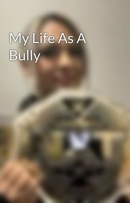 My Life As A Bully