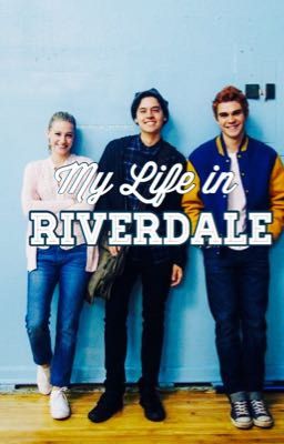 My Life in RIVERDALE || ff