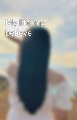 My life, my believe 