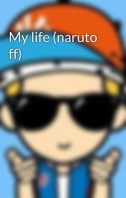 My life (naruto ff)