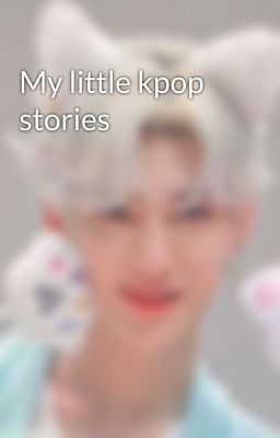 My little kpop stories