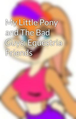 My Little Pony and The Bad Guys: Equestria Friends