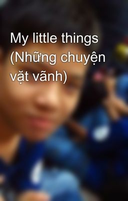 My little things (Những chuyện vặt vãnh)