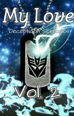 My Love (Decepticon Scenarios) Vol. 2