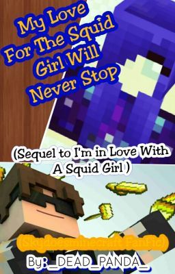 My Love For The Squid Girl Will Never Stop (Skydoesminecraft ff)