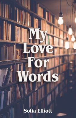 My love for words