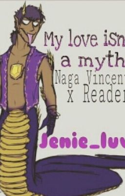 My love isn't a Myth (Naga Vincent x Reader)