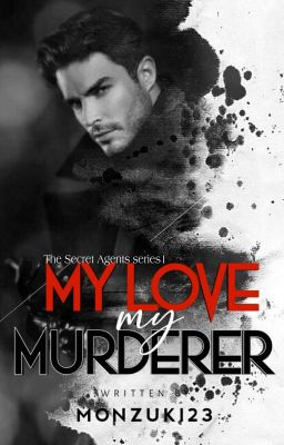 My love, My murderer|| Completed/ The Secret Agent1