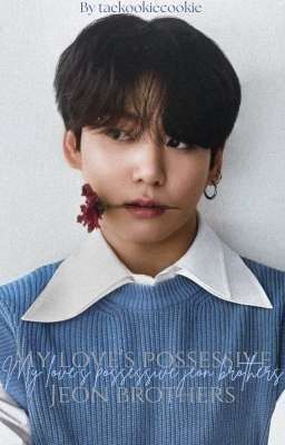 My love's possessive Jeon brothers 