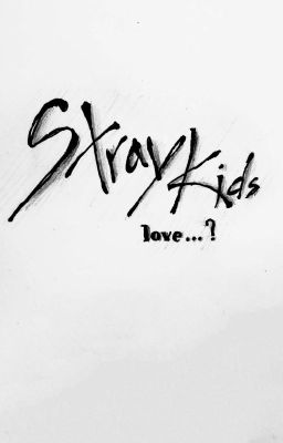 My love...? -Stray Kids-