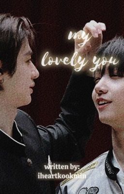 My Lovely You • mulmyungz ff