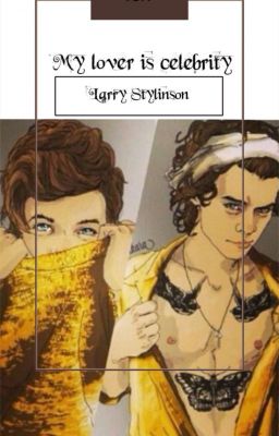 My lover is celebrity •Larry Stylinson•