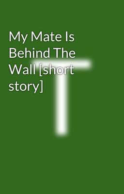 My Mate Is Behind The Wall [short story]