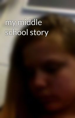 my middle school story