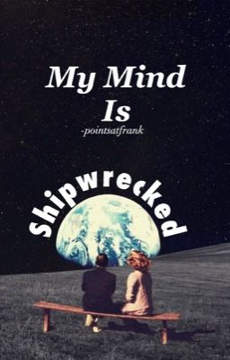 My Mind Is Shipwrecked ~ Joshler 