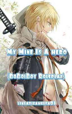 My Mine Is A Hero (BoBoiBoy Roleplay) 