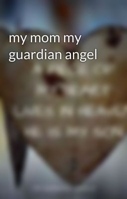 my mom my guardian angel