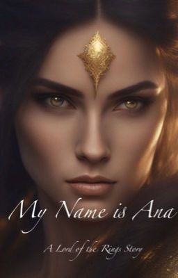 My Name Is Ana: A Lord of the Rings Story