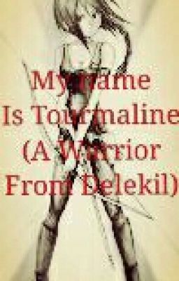 My name is Tourmaline(A Warrior From Delekil)