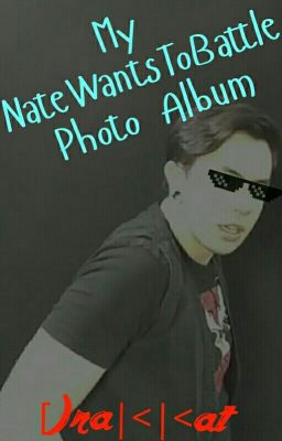 My Natewantstobattle Photo Album