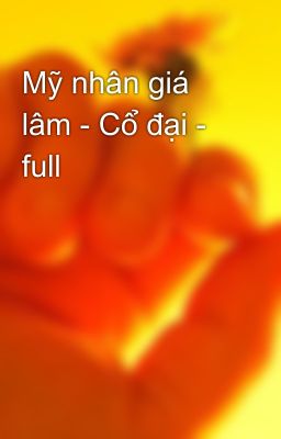 Mỹ nhân giá lâm - Cổ đại - full