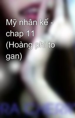 Mỹ nhân kế - chap 11 (Hoàng phi to gan)