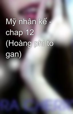 Mỹ nhân kế - chap 12 (Hoàng phi to gan)