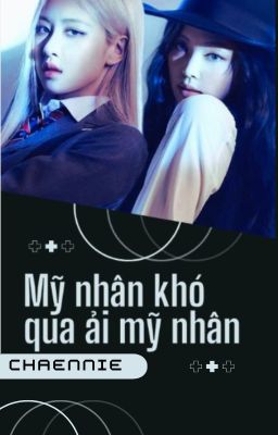 Mỹ Nhân Khó Qua Ải Mỹ Nhân[Chaennie]