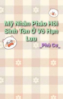 Mỹ Nhân Pháo Hôi Sinh Tồn Ở Vô Hạn Lưu