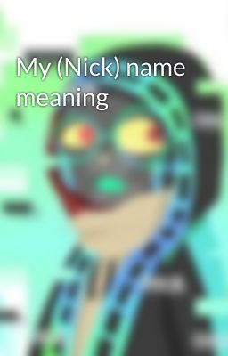 My (Nick) name meaning