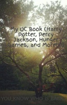 My OC Book (Harry Potter, Percy Jackson, Hunger Games, and More!!!!)