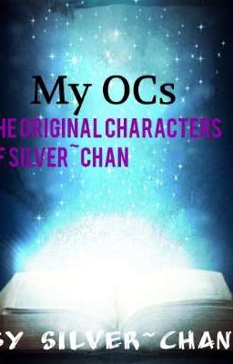 My OCs: The Original Characters of Silver~Chan 