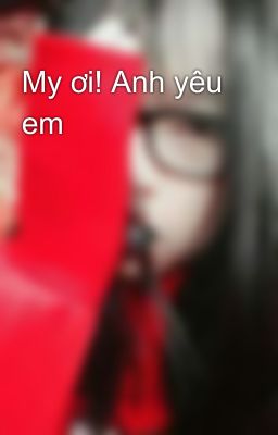 My ơi! Anh yêu em