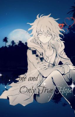 My One and Only True Hope (Nagito Komaeda x reader)