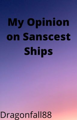 My Opinion on Sanscest Ships