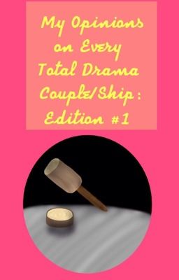 My Opinions on Every Total Drama Couple/Ship:  Edition #1