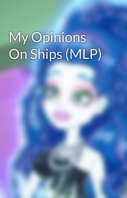 My Opinions On Ships (MLP)