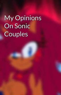 My Opinions On Sonic Couples