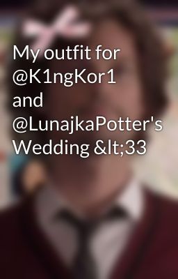 My outfit for @K1ngKor1 and @LunajkaPotter's Wedding <33