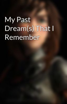 My Past Dream(s) That I Remember