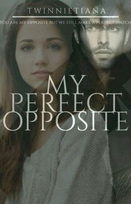 My perfect opposite ||Completed||