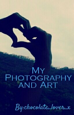 My Photography And Art