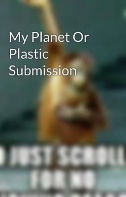 My Planet Or Plastic Submission