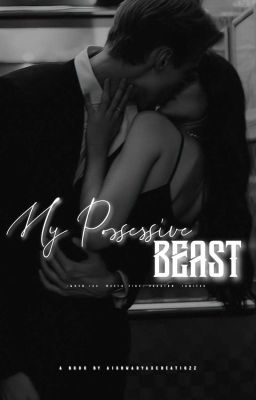 MY POSSESSIVE BEAST { #OneshotsSeriesSpecialEdition #1}