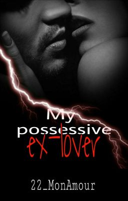 My POSSESSIVE ex-LOVER(Sequel of SHE'S MINE, EXCLUSIVELY MINE) (COMPLETED)