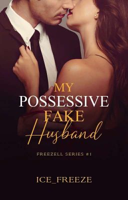 My Possessive Fake Husband (Freezell #1) [Completed]