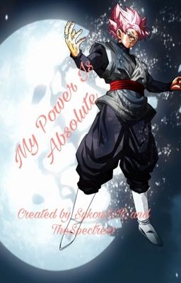 My Power Is Absolute (Male Saiyan Reader x RWBY)