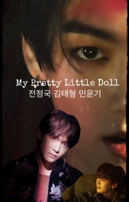 My Pretty Little Doll (J.Jk & K.TH & M.YG & X-Reader)