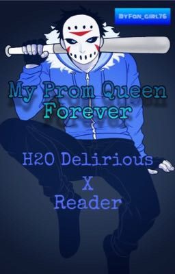 My Prom Queen forever. //H2O Delirious x Reader// by Fan_girl76