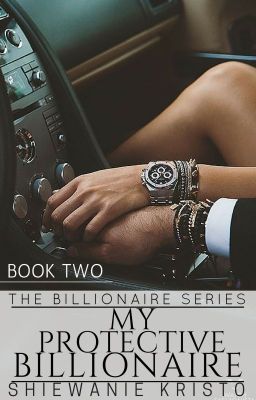 My Protective Billionaire [CURRENTLY UNDER HEAVY EDITING!]